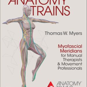 Anatomy Trains: Myofascial Meridians for Manual Therapists and Movement Professionals 4th Edition by Thomas W. Myers (Author)