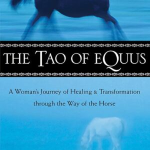 The Tao of Equus: A Woman's Journey of Healing and Transformation Through the Way of the Horse-by Linda Kohanov (Author)
