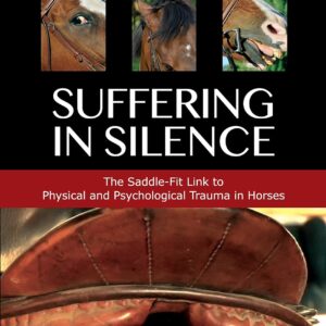 Suffering in Silence: Exploring the Painful Truth: The Saddle-Fit Link to Physical and Psychological Trauma in Horses Hardcover – November 1, 2013 by Jochen Schleese (Author)