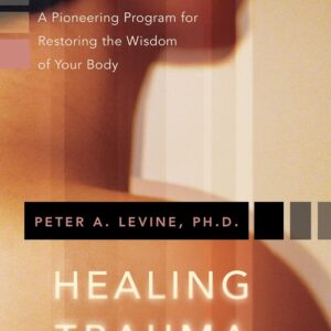 Healing Trauma: A Pioneering Program for Restoring the Wisdom of Your Body- by Peter A. Levine PhD (Author)