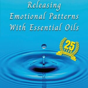 Releasing Emotional Patterns with Essential Oils by Carolyn L Mein