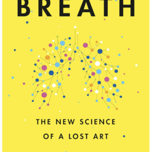 Breath: The New Science of a Lost Art – by James Nestor (Author)