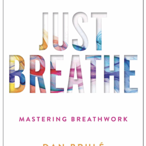 Just Breathe: Mastering Breathwork  by Dan Brule (Author), Tony Robbins (Foreword)