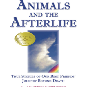 Animals and the Afterlife: True Stories of Our Best Friends' Journey Beyond Death by Kim Sheridan (Author)