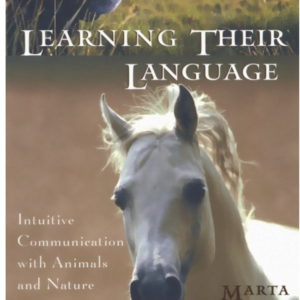 Learning Their Language: Intuitive Communication with Animals and Nature 7th Printing Edition by Marta Williams (Author), D.V.M. Cheryl Schwartz (Foreword)