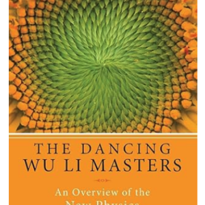 Dancing Wu Li Masters: An Enlightening Exploration of Quantum Physics, Eastern Philosophy, and the Interplay of Science and Spirituality  by Gary Zukav